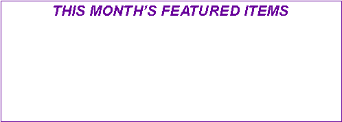 Text Box: THIS MONTHS FEATURED ITEMS